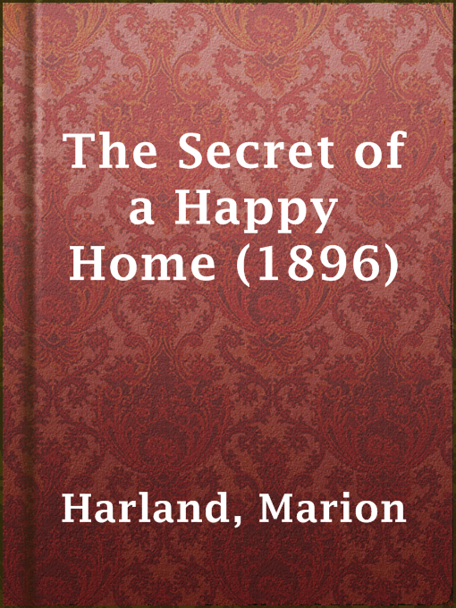 Title details for The Secret of a Happy Home (1896) by Marion Harland - Available